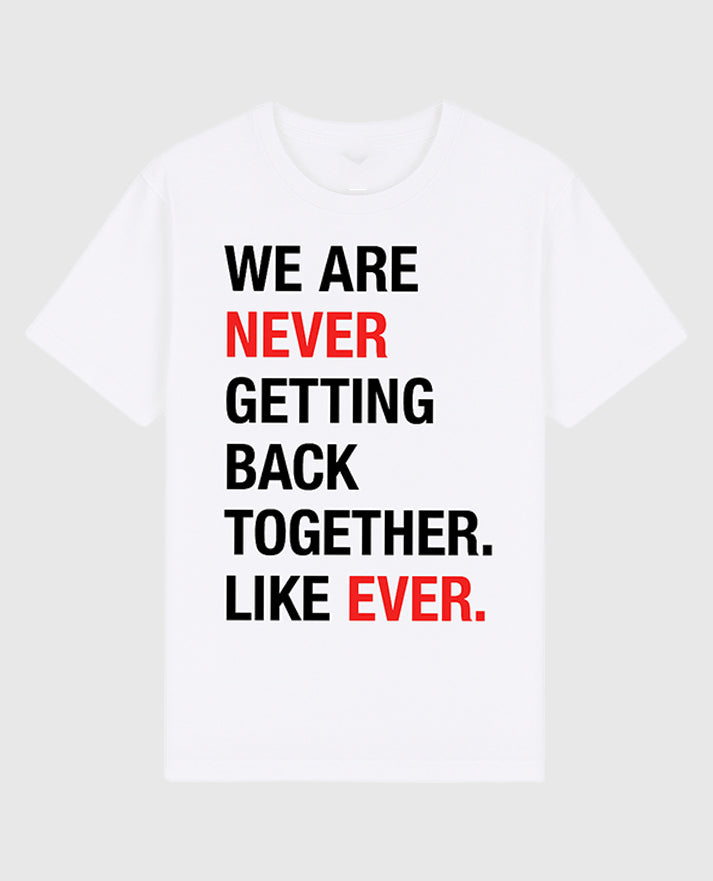 Taylor Swift We Are Never Getting Back Together Like Ever White T-Shirt